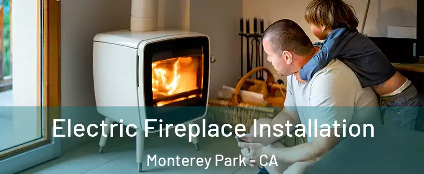  Electric Fireplace Installation Monterey Park - CA