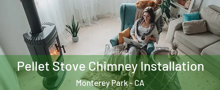  Pellet Stove Chimney Installation Monterey Park - CA